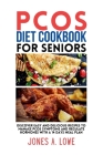 Pcos Diet Cookbook for Seniors: Discover Easy And Delicious Recipes to Manage PCOS Symptoms And Regulate hormones With A 14 Days Meal Plan (Cookbooks) Cover Image