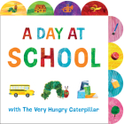 A Day at School with The Very Hungry Caterpillar: A Tabbed Board Book By Eric Carle, Eric Carle (Illustrator) Cover Image
