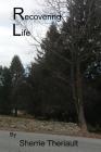 Recovering Life By Sherrie R. Theriault Cover Image
