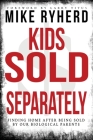 Kids Sold Separately: Finding Home After Being Sold By Our Biological Parents: A Story of 12 Kids All Human Trafficked by Their Biological P Cover Image