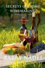 Secrets of Home Winemaking 2nd Editioon By Barry Nadel Cover Image