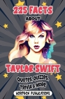 225 Facts About Taylor Swift: Quotes, Quizzes And Trivia To Test Your Knowledge About Taylor Swift By Wordbox Publications Cover Image