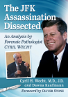 The JFK Assassination Dissected: An Analysis by Forensic Pathologist Cyril Wecht Cover Image