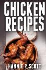 Chicken Recipes: Delicious and Easy Chicken Recipes (Quick and Easy Cooking) By Hannie P. Scott Cover Image