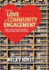 For the Love of Community Engagement: Insights from a personal expedition to inspire better public participation By Becky Hirst, Wendy Sarkissian (Foreword by) Cover Image