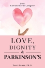 Love, Dignity, and Parkinson's: from Care Partner to Caregiver By Terri Pease Cover Image
