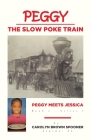 Peggy the Slow Poke Train: Peggy Meets Jessica By Carolyn Brown Spooner Cover Image