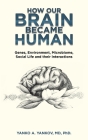 How Our Brain Became Human: Genes, Environment, Microbiome, Social Life and Their Interactions Cover Image