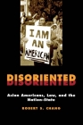 Disoriented: Asian Americans, Law, and the Nation-State (Critical America #11) By Robert Chang Cover Image