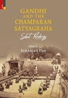 Gandhi and The Champaran Satyagraha: Select Readings By Suranjan Das (Editor) Cover Image