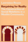 Bargaining for Reality: The Construction of Social Relations in a Muslim Community By Lawrence Rosen Cover Image