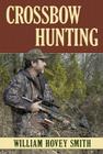 Crossbow Hunting By William Hovey Smith Cover Image