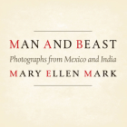 Man and Beast: Photographs from Mexico and India (Southwestern & Mexican Photography Series, The Wittliff Collections at Texas State University) Cover Image