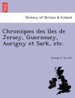 Chroniques Des I Les de Jersey, Guernesey, Aurigny Et Sark, Etc. By George S. Syvret Cover Image
