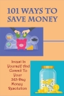 101 Ways To Save Money: Invest In Yourself And Commit To Your 365-Day Money Resolution: Develop New Money Habits By Ardella Pluid Cover Image