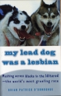 My Lead Dog Was A Lesbian: Mushing Across Alaska in the Iditarod--the World's Most Grueling Race (Vintage Departures) By Brian Patrick O'Donoghue Cover Image