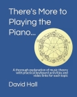 There's More to Playing the Piano...: A thorough explanation of music theory with practical keyboard activities and video links for each topic By David Hall Cover Image