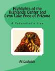 Highlights of the Highlands Center and Lynx Lake Area of Arizona: A Naturalist's View By Al Lodwick Cover Image