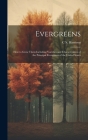 Evergreens: How to Grow Them Including Varieties and Characteristics of the Principal Evergreens of the United States Cover Image
