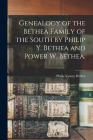 Genealogy of the Bethea Family of the South by Philip Y. Bethea and Power W. Bethea. By Philip Yancey B. 1849 Bethea (Created by) Cover Image