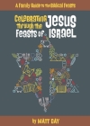Celebrating Jesus Through the Feasts of Israel By Matt Day Cover Image