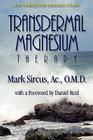 Transdermal Magnesium Therapy By Mark Sircus, Adam E. Abraham (Editor) Cover Image