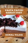 Pasta Yapımı Sanatı 2023: Evde kolayca yapabileceğiniz pastalar için adım adım tarifler By Kemal Yıldız Cover Image