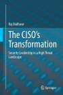 The Ciso's Transformation: Security Leadership in a High Threat Landscape By Raj Badhwar Cover Image