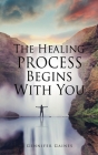 The Healing Process Begins With You Cover Image
