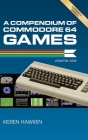 A Compendium of Commodore 64 Games - Volume One By Kieren Hawken Cover Image