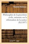 Philosophie de la Procédure Civile, Mémoire Sur La Réformation de la Justice By Raymond Bordeaux Cover Image