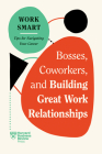Bosses, Coworkers, and Building Great Work Relationships (HBR Work Smart Series) By Harvard Business Review, Eliana Goldstein, Amy Gallo Cover Image
