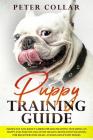 Puppy Training Guide: Made Easy and Basics Guide for Dog Training to Raising an Happy and Positive Dog with Health. Revolution Training for By Peter Collar Cover Image