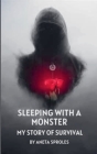 Sleeping with A Monster: My Story of Survival By Aneta Sproles Cover Image