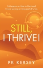 Still, I Thrive!: 24 Lessons on How to Pivot and Evolve During an Unexpected Crisis By Pk Kersey Cover Image