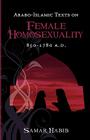 Arabo-Islamic Texts on Female Homosexuality, 850 - 1780 A.D. By Samar Habib Cover Image