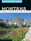 100 Classic Hikes: Montana: Glacier National Park, Western Mountain Ranges, Beartooth Range, Madison and Gallatin Ranges, Bob Marshall Wilderness, Cover Image