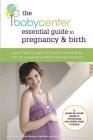 The BabyCenter Essential Guide to Pregnancy and Birth: Expert Advice and Real-World Wisdom from the Top Pregnancy and Parenting Resource Cover Image