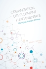 Organization Development Fundamentals: Managing Strategic Change By William J. Rothwell, Cho Hyun Park, Cavil S. Anderson Cover Image