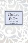 Election Button Collection Log Book: 50 Templated Sections for Indexing Your Collectables By Melonpie Logbooks Cover Image