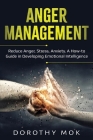 Anger Management: Reduce Anger, Stress, Anxiety. A How-to Guide in Developing Emotional Intelligence Cover Image