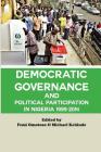 Democratic Governance and Political Participation in Nigeria 1999 - 2014 By Femi Omotoso (Editor), Michael Kehinde (Editor) Cover Image