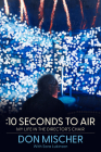 :10 Seconds to Air: My Life in the Director's Chair By Don Mischer, Sara Lukinson (With) Cover Image