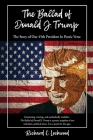 The Ballad of Donald J. Trump: The Story of Our 45th President In Poetic Verse Cover Image