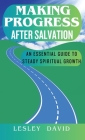 Making Progress After Salvation: An Essential Guide to Steady Spiritual Growth Cover Image