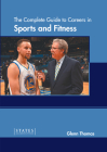 The Complete Guide to Careers in Sports and Fitness By Glenn Thomas (Editor) Cover Image