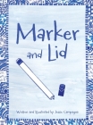 Marker and Lid By Jessie Campagna, Jessie Campagna (Illustrator) Cover Image