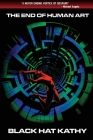The end of human art By Black Hat Kathy Cover Image