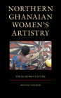 Northern Ghanaian Women's Artistry: Visualizing Culture Cover Image