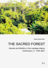 The Sacred Forest: Gender and Matriliny in the Laimbwe History (Cameroon), C. 1750-2001 (Narrating (Hi)stories. Culture and History in Africa / Kultur und Geschichte in Afrika #2) By Henry Kam Kah Cover Image